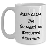 Funny Executive Assistant Gifts, 'Keep Calm, I'm (almost) An Executive Assistant.' White Coffee Mug for Graduation, Gifts from Friends, Coworkers, or Family - Main